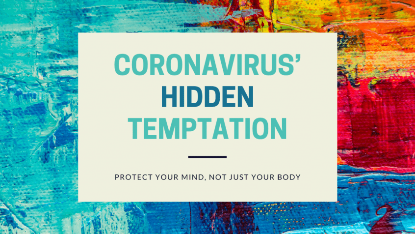 Coronavirus' Hidden Temptation For Christians