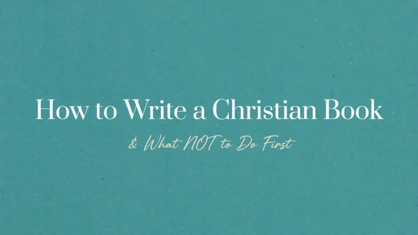 How to Write a Christian Book & What NOT to Do First
