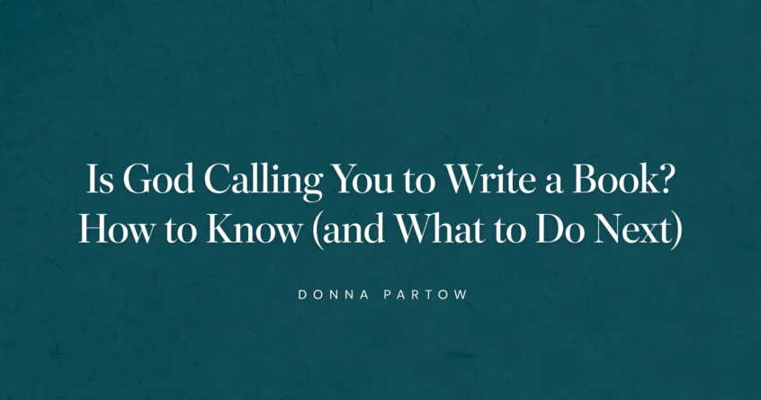 Is God Calling You to Write a Book? How to Know (and What to Do Next)