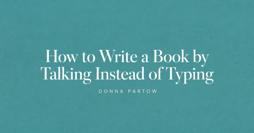 How to Write a Book by Talking Instead of Typing