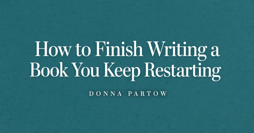 How to Finish Writing a Book You Keep Restarting