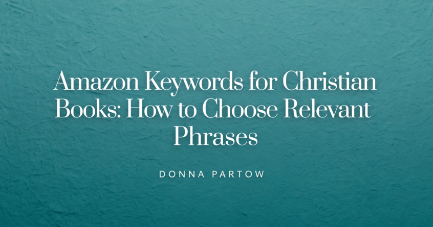 Amazon Keywords for Christian Books: How to Choose Relevant Phrases